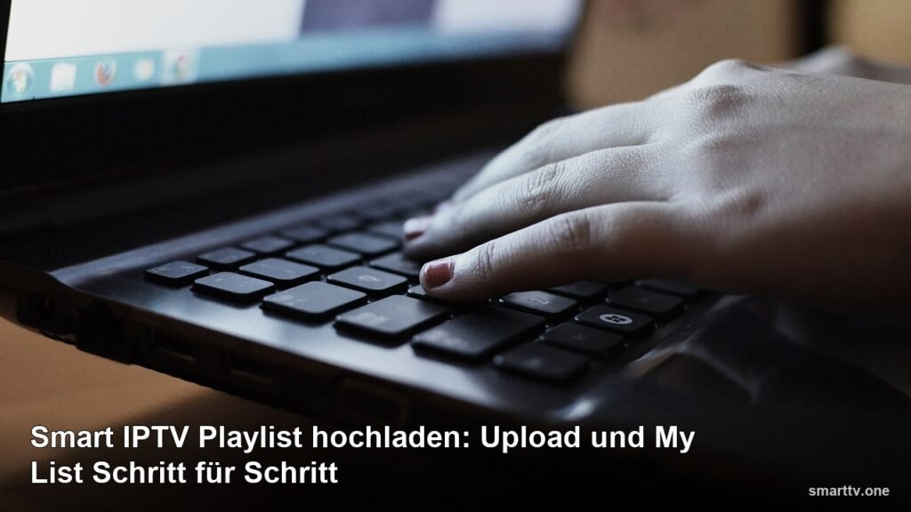 Smart IPTV Playlist hochladen: Upload und My List Schritt für Schritt